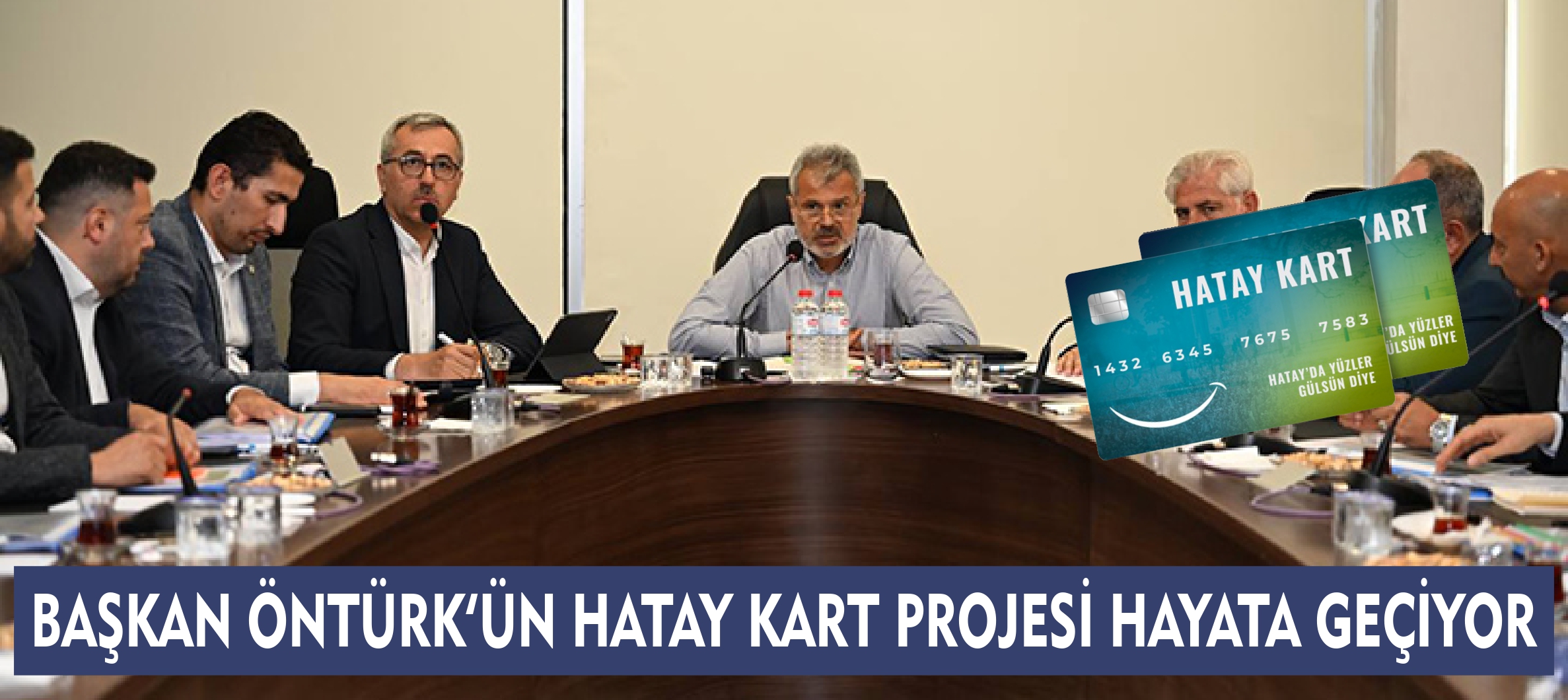 BAŞKAN ÖNTÜRK’ÜN HATAY KART PROJESİ HAYATA GEÇİYOR